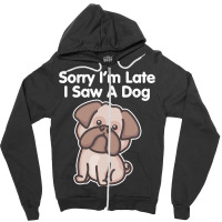 Sorry Im Late T  Shirt Bulldog Sorry I'm Late I Saw A Dog Print T  Shi Zipper Hoodie | Artistshot