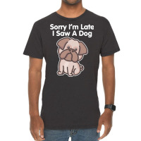 Sorry Im Late T  Shirt Bulldog Sorry I'm Late I Saw A Dog Print T  Shi Vintage T-shirt | Artistshot