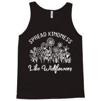 Spread Kindness Like Wildflowers T  Shirt Spread Kindness Like Wildflo Tank Top | Artistshot