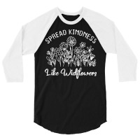 Spread Kindness Like Wildflowers T  Shirt Spread Kindness Like Wildflo 3/4 Sleeve Shirt | Artistshot