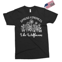 Spread Kindness Like Wildflowers T  Shirt Spread Kindness Like Wildflo Exclusive T-shirt | Artistshot