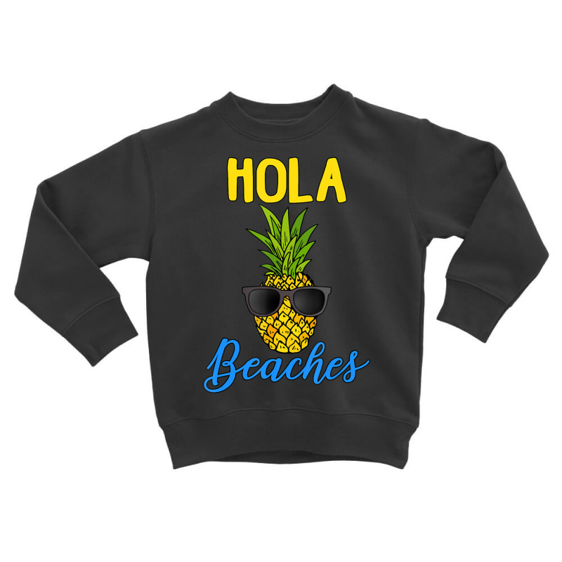 Limited Edition Hola Beaches Funny Pineapple Sunglasses Toddler Sweatshirt by femalesbaubles | Artistshot