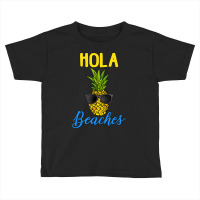 Limited Edition Hola Beaches Funny Pineapple Sunglasses Toddler T-shirt | Artistshot