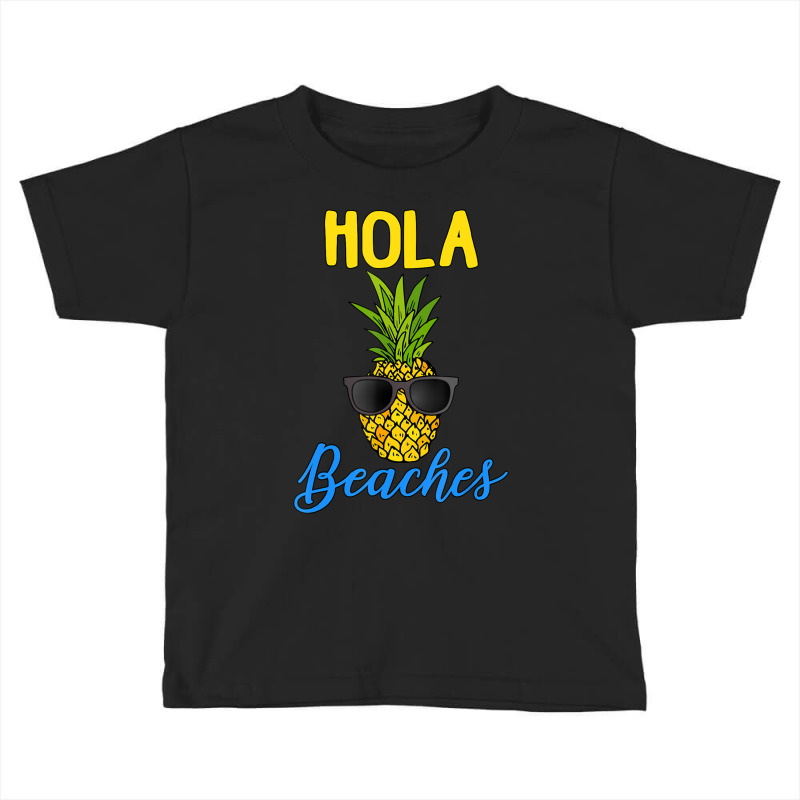 Limited Edition Hola Beaches Funny Pineapple Sunglasses Toddler T-shirt by femalesbaubles | Artistshot