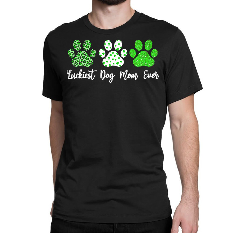 St Paddys Paw Dog Leopard Shenanigans T  Shirt Luckiest Dog Mom Ever S Classic T-shirt | Artistshot