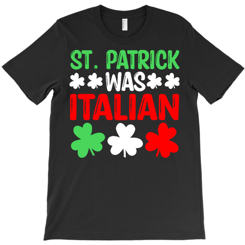 St Paddys Was Italian T  Shirt St Patrick Was Italian St Pattys Day Fu T-shirt | Artistshot