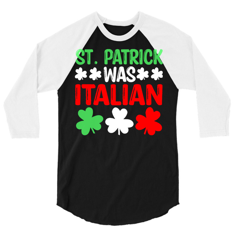 St Paddys Was Italian T  Shirt St Patrick Was Italian St Pattys Day Fu 3/4 Sleeve Shirt | Artistshot