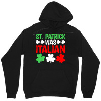 St Paddys Was Italian T  Shirt St Patrick Was Italian St Pattys Day Fu Unisex Hoodie | Artistshot