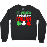 St Paddys Was Italian T  Shirt St Patrick Was Italian St Pattys Day Fu Crewneck Sweatshirt | Artistshot