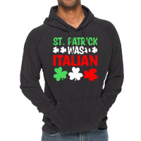 St Paddys Was Italian T  Shirt St Patrick Was Italian St Pattys Day Fu Vintage Hoodie | Artistshot