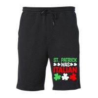 St Paddys Was Italian T  Shirt St Patrick Was Italian St Pattys Day Fu Fleece Short | Artistshot