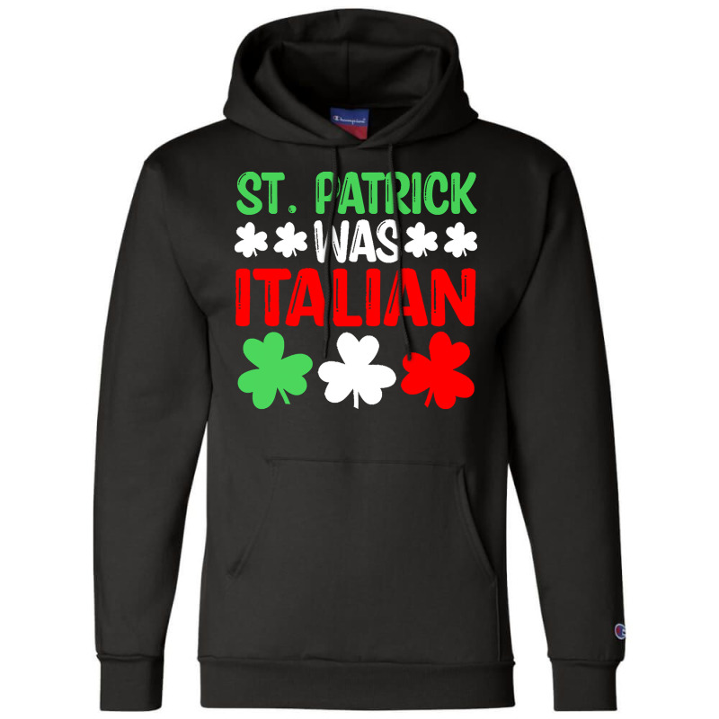 St Paddys Was Italian T  Shirt St Patrick Was Italian St Pattys Day Fu Champion Hoodie | Artistshot