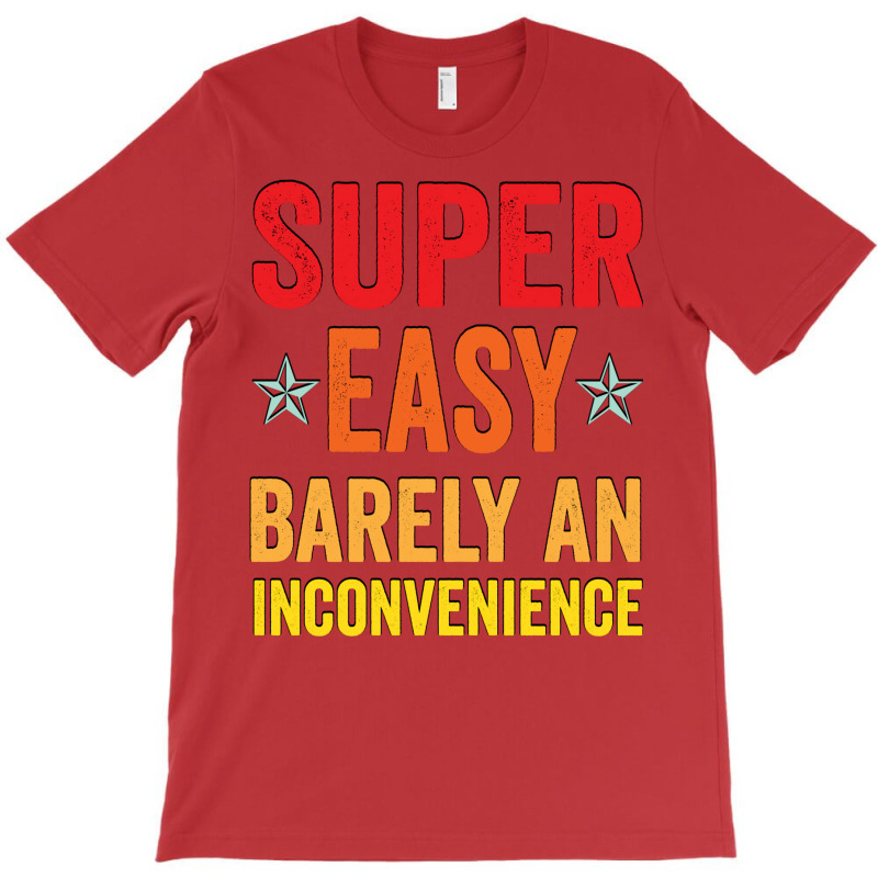 Super Easy Barely An Inconvenience Funny T Shirt Quotes Novelty Mom Gi T-Shirt by beyanglubow | Artistshot