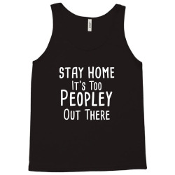 stay home it's too peopley out there Tank Top | Artistshot
