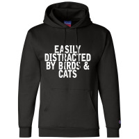 Easily Distracted By Birds & Cats Joke Quote Champion Hoodie | Artistshot