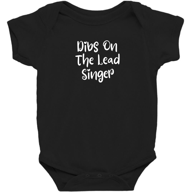 Dibs On The Lead Singer Baby Bodysuit by thebestisback | Artistshot