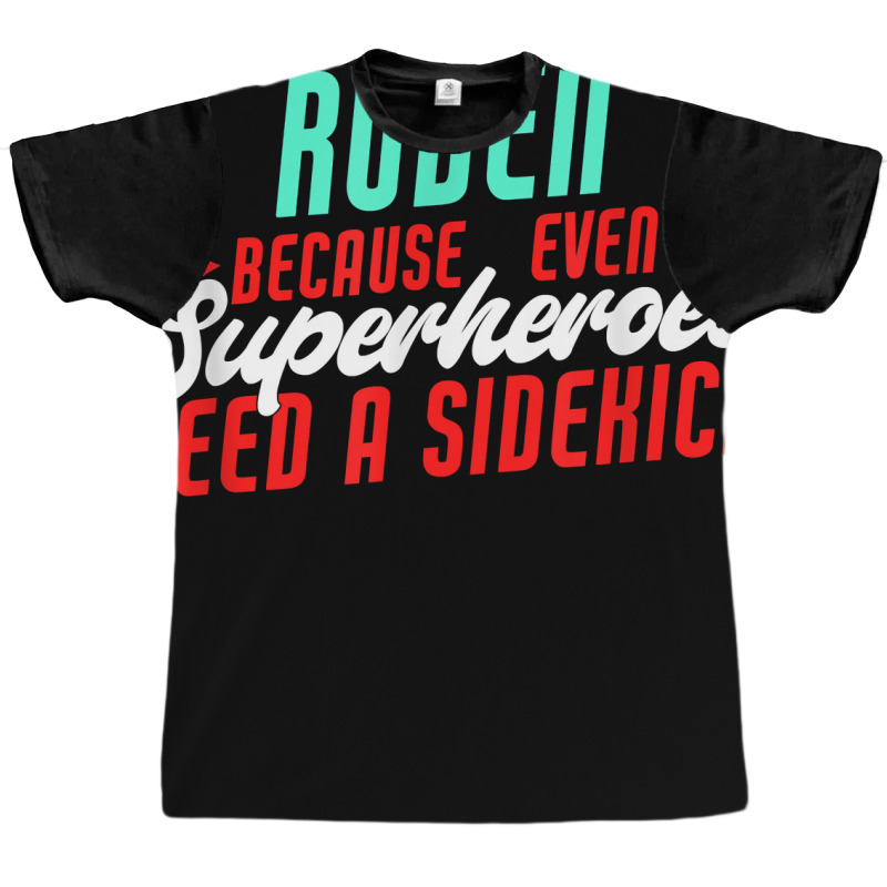 Ruben Because Even Superheroes Need A Sidekick Funny Ruben T Shirt Graphic T-shirt by casimircorjki0 | Artistshot