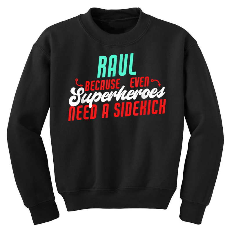 Raul Because Even Superheroes Need A Sidekick Funny Raul T Shirt Youth Sweatshirt by kaykemyjoa | Artistshot