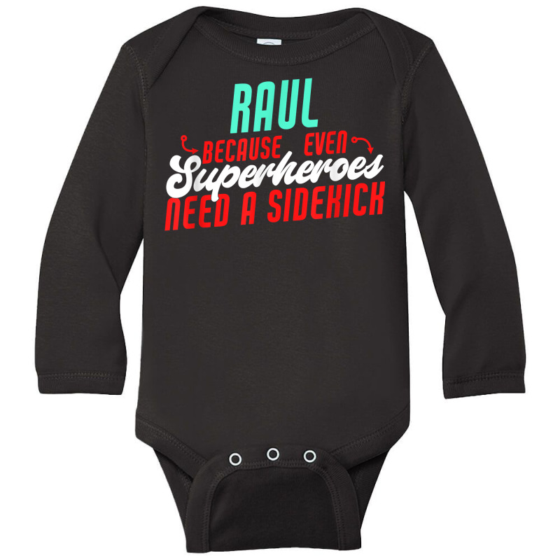 Raul Because Even Superheroes Need A Sidekick Funny Raul T Shirt Long Sleeve Baby Bodysuit by kaykemyjoa | Artistshot