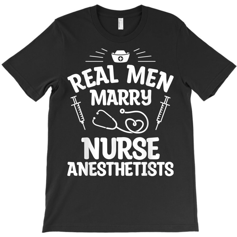 Real Men Marry Nurse Anesthetists Anesthetist Nurse Wife T Shirt T-shirt | Artistshot