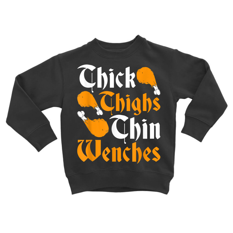 Renaissance Festival Thick Turkey Leg Thin Wenches Ren Faire T Shirt Toddler Sweatshirt by pearleql2katnik | Artistshot