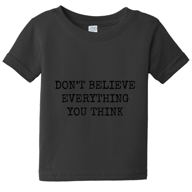 Trending Don?t Believe Everything You Think Baby Tee by Berrios Crisp | Artistshot