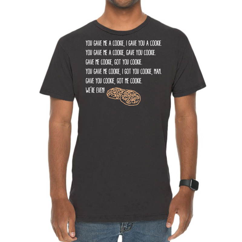 You Gave Me A Cookie  Got You Cookie Vintage T-shirt | Artistshot