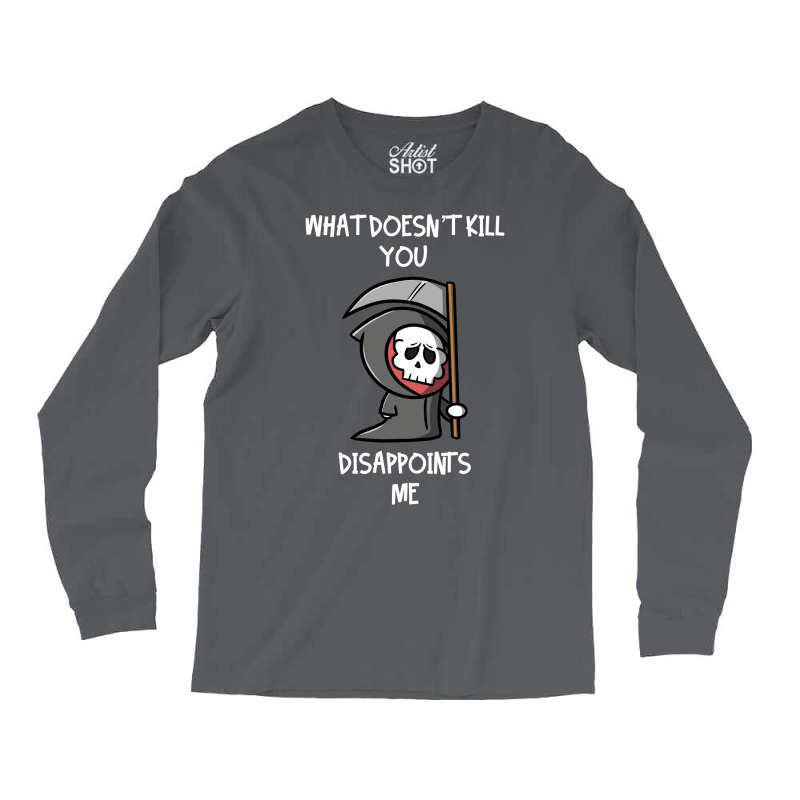 What Doesn't Kill You Disappoints Me Long Sleeve Shirts by beyanglubow | Artistshot