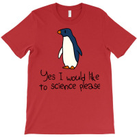 Yes I Would Like To Science Please Penguin T-shirt | Artistshot