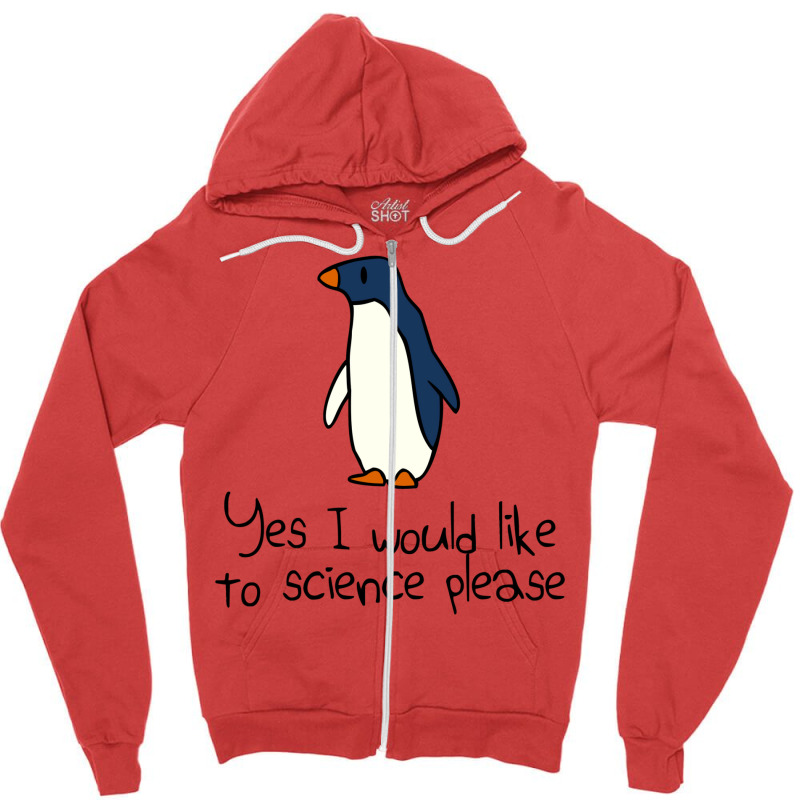 Yes I Would Like To Science Please Penguin Zipper Hoodie | Artistshot