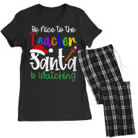 Limited Edition Be Nice To The Teacher Santa Is Watching-q6kid Women's Pajamas Set | Artistshot