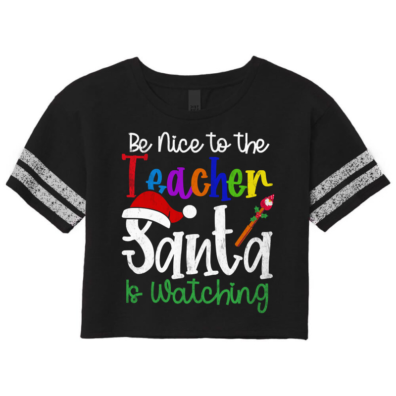 Limited Edition Be Nice To The Teacher Santa Is Watching-q6kid Scorecard Crop Tee by Inmamlil638 | Artistshot