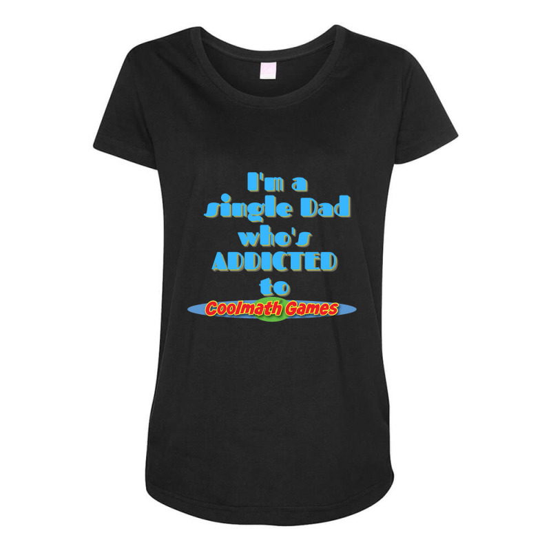 Limited Edition I Am A Single Dad Who Is Addicted To Cool Math Games-d Maternity Scoop Neck T-shirt by Bostic Walling | Artistshot