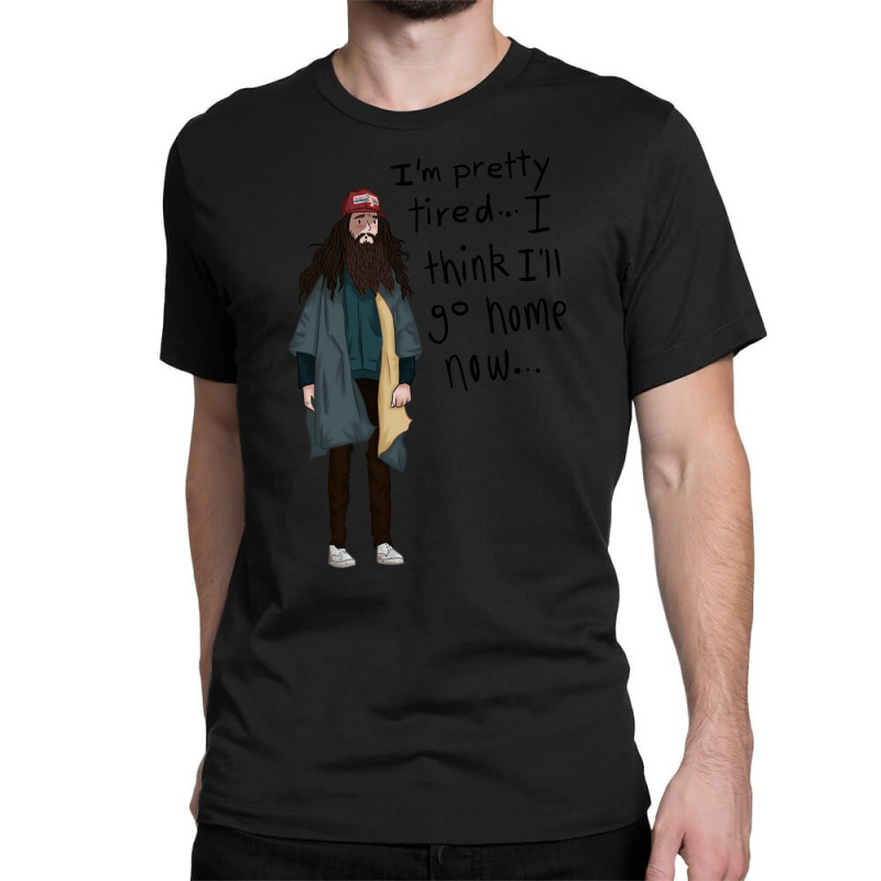 I Think I'll Go Home Now... 1 Classic T-shirt | Artistshot