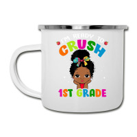 Limited Edition I'm Ready To Crush 1st Grade Cute Black Girl First Day Camper Cup | Artistshot