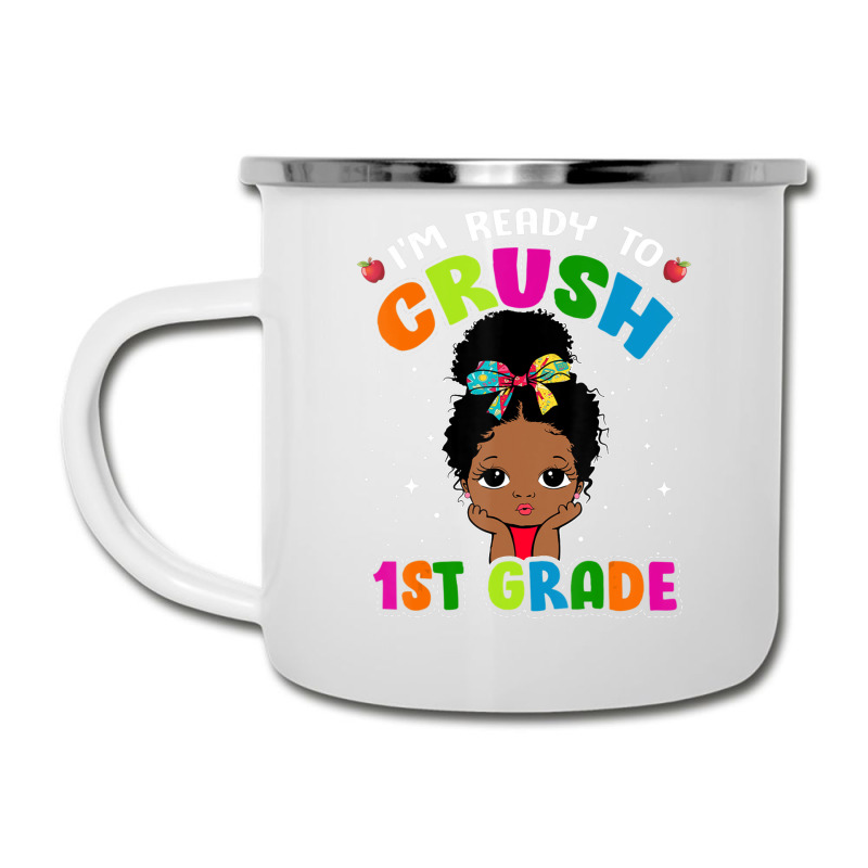 Limited Edition I'm Ready To Crush 1st Grade Cute Black Girl First Day Camper Cup | Artistshot