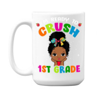 Limited Edition I'm Ready To Crush 1st Grade Cute Black Girl First Day 15 Oz Coffee Mug | Artistshot