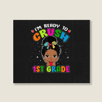 Limited Edition I'm Ready To Crush 1st Grade Cute Black Girl First Day Landscape Canvas Print | Artistshot