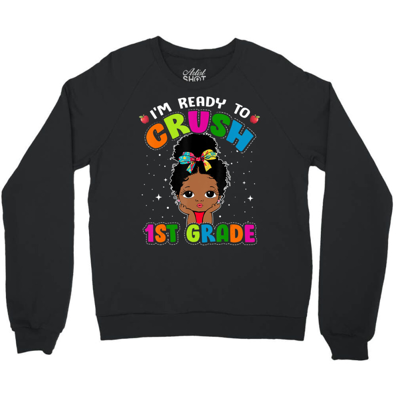 Limited Edition I'm Ready To Crush 1st Grade Cute Black Girl First Day Crewneck Sweatshirt | Artistshot