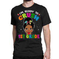 Limited Edition I'm Ready To Crush 1st Grade Cute Black Girl First Day Classic T-shirt | Artistshot