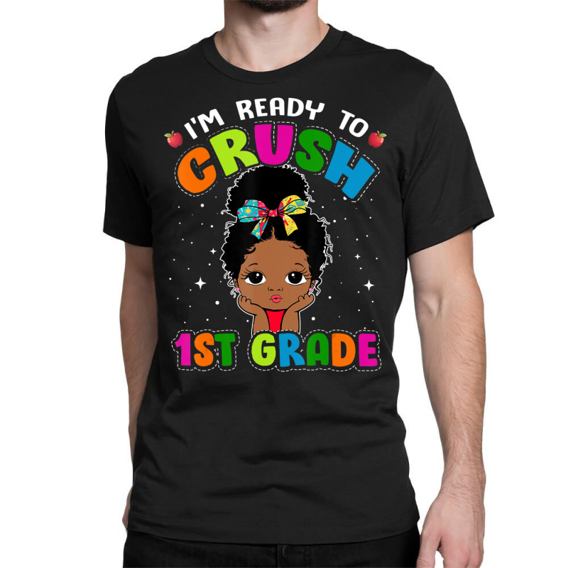 Limited Edition I'm Ready To Crush 1st Grade Cute Black Girl First Day Classic T-shirt | Artistshot