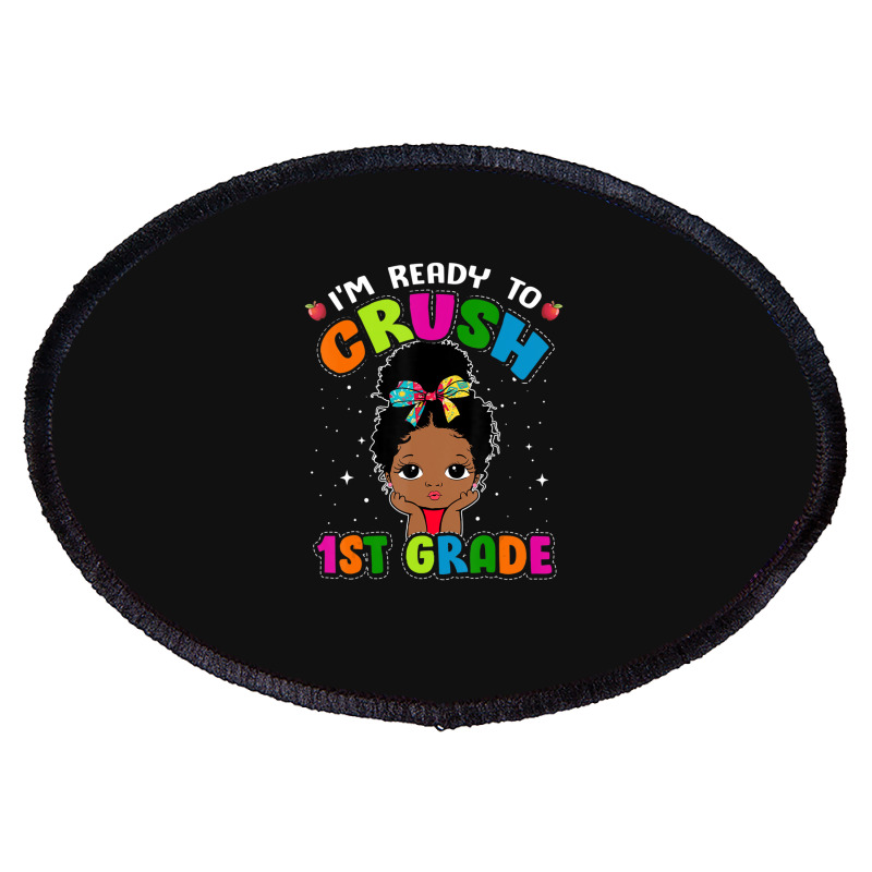 Limited Edition I'm Ready To Crush 1st Grade Cute Black Girl First Day Oval Patch | Artistshot