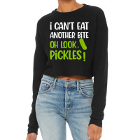 I Can't Eat Another Bite Oh Look Pickles Food Cropped Sweater | Artistshot