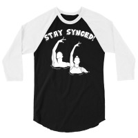 Stay Synced Synchronized Swimming T Shirt 3/4 Sleeve Shirt | Artistshot