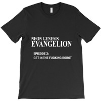 Limited Edition Neon Genesis Evangelion - Get In The Fcking Robot T-sh T-shirt | Artistshot