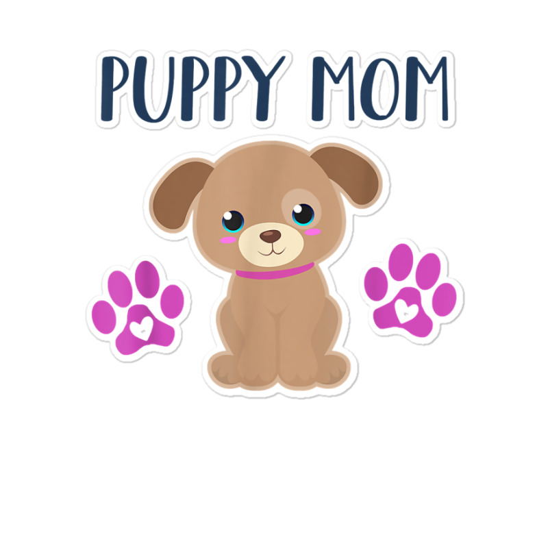 Puppy Mom Funny Dog Puppies Lover Quote Cute Puppy Graphic T Shirt Sticker | Artistshot