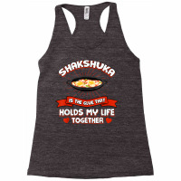 Shakshuka Holds My Life Together Funny Egg Dish Humor T Shirt Racerback Tank | Artistshot