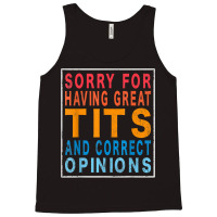 Sorry For Having Great Tita And Correct Opinions Humor T Shirt Tank Top | Artistshot