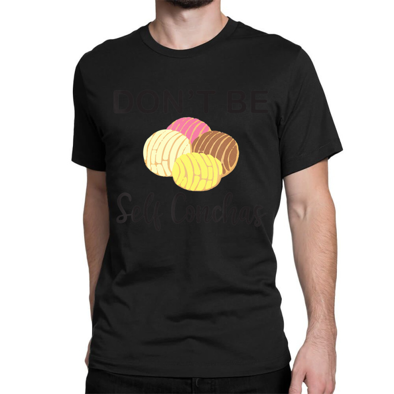 Don't Be Self Conchas Spanish Pun Latinx Classic T-shirt by longho | Artistshot