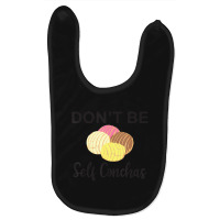 Don't Be Self Conchas Spanish Pun Latinx Baby Bibs | Artistshot